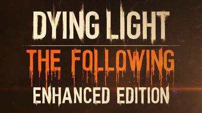 Dying Light: The Following - Enhanced Edition выйдет в феврале