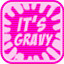Its Gravy