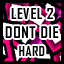 Level 2 - Hard - Don't Die