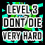Level 3 - Very Hard - Don't Die