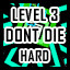 Level 3 - Hard  - Don't Die