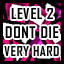 Level 2 - Very Hard - Don't Die