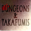 DUNGEONS & TAKAFUMIS