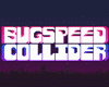 Bugspeed Collider