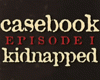 Casebook: Episode 1 - Kidnapped
