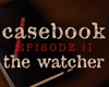 Casebook: Episode 2 - The Watcher