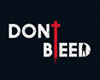 Don't Bleed