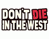 Don't Die In The West