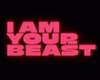 I Am Your Beast