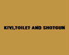 Kivi, Toilet and Shotgun