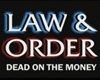 Law &amp; Order: Dead on the Money