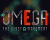 Omega: The First Movement