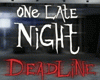 One Late Night: Deadline