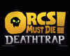 Orcs Must Die! Deathtrap