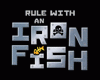 Rule with an Iron Fish