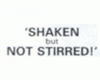 Shaken but Not Stirred
