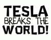 Tesla Breaks the World!