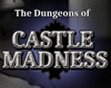 The Dungeons of Castle Madness