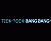 Tick Tock Bang Bang