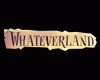 Whateverland