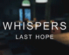 Whispers: Last Hope
